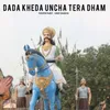 Dada kheda Uncha Tera Dham